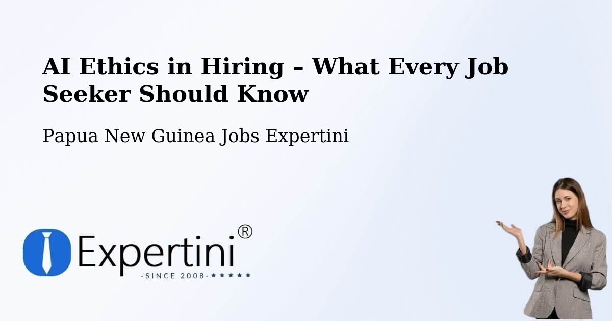 AI Ethics in Recruitment & Hiring – Wau - Wau, Papua New Guinea Jobs Expertini