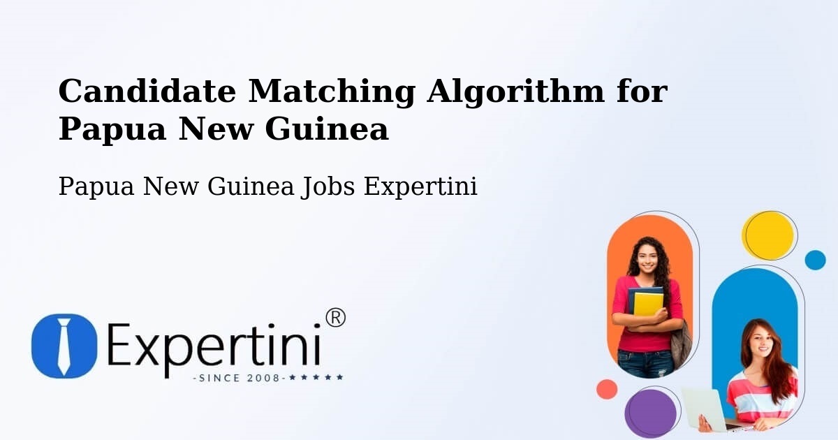 Candidate Matching Algorithm Overview – Wau - Papua New Guinea Jobs Expertini