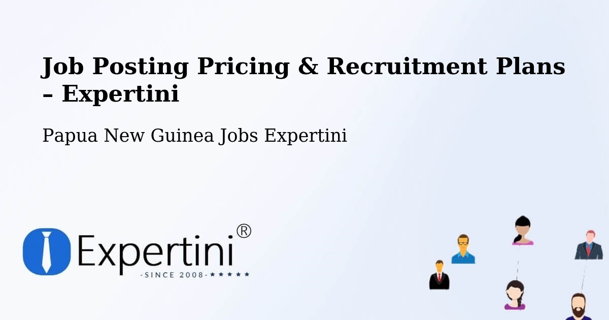 Job Posting Pricing & Recruitment Plans – Wau - Wau, Papua New Guinea Jobs Expertini