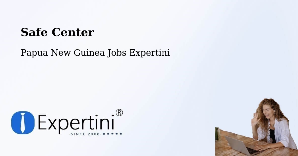 Safety Center – Wau - Papua New Guinea Jobs Expertini